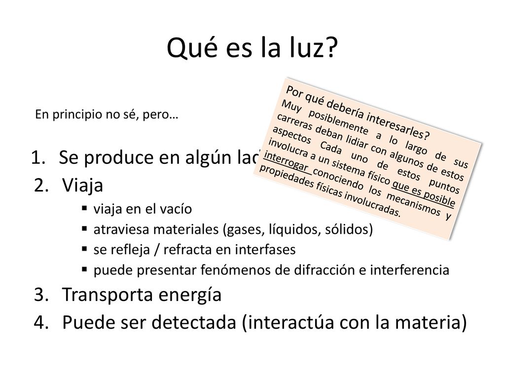Qué es la luz Se produce en algún lado (fuente) Viaja