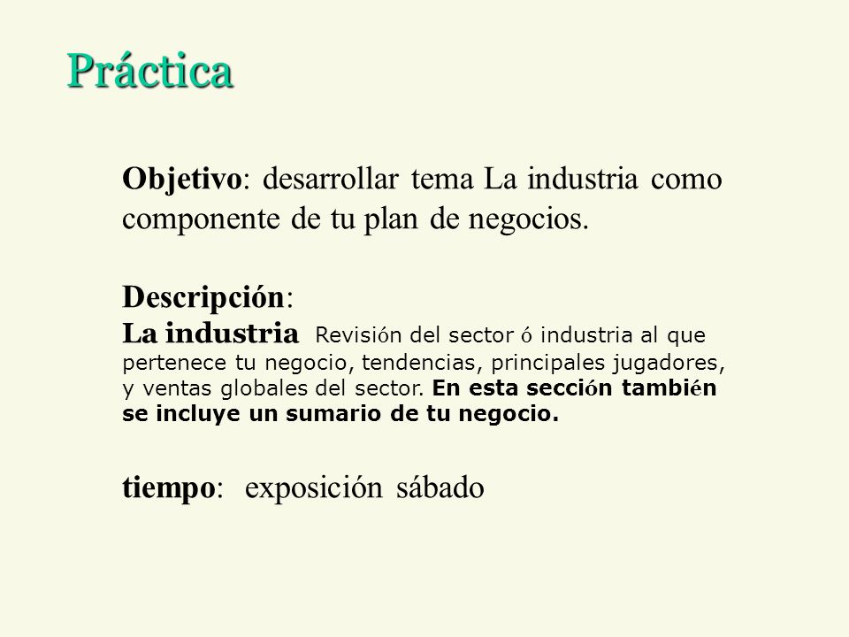 Práctica Objetivo: desarrollar tema La industria como componente de tu plan de negocios. Descripción: