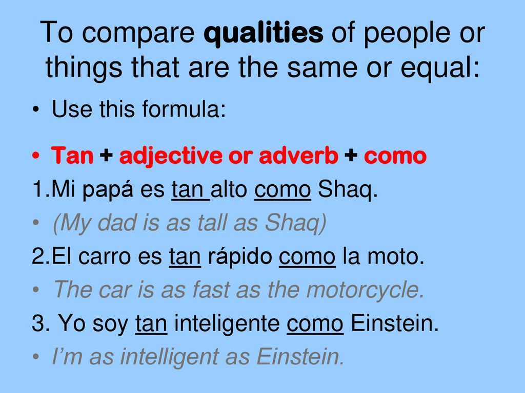 To compare qualities of people or things that are the same or equal: