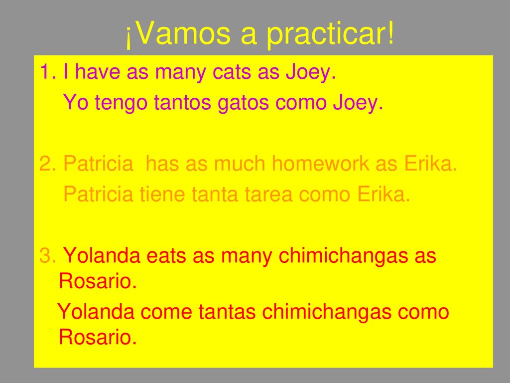¡Vamos a practicar! 1. I have as many cats as Joey.
