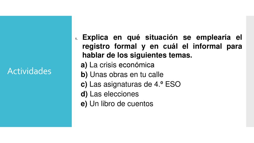 Actividades Explica en qué situación se emplearía el registro formal y en cuál el informal para hablar de los siguientes temas.
