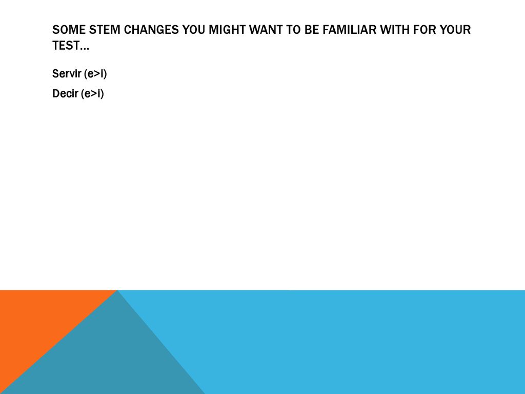 Some stem changes you might want to be familiar with for your test…