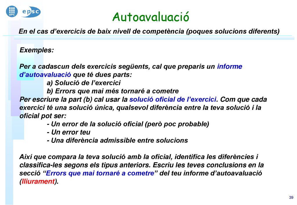 Autoavaluació En el cas d’exercicis de baix nivell de competència (poques solucions diferents) Exemples: