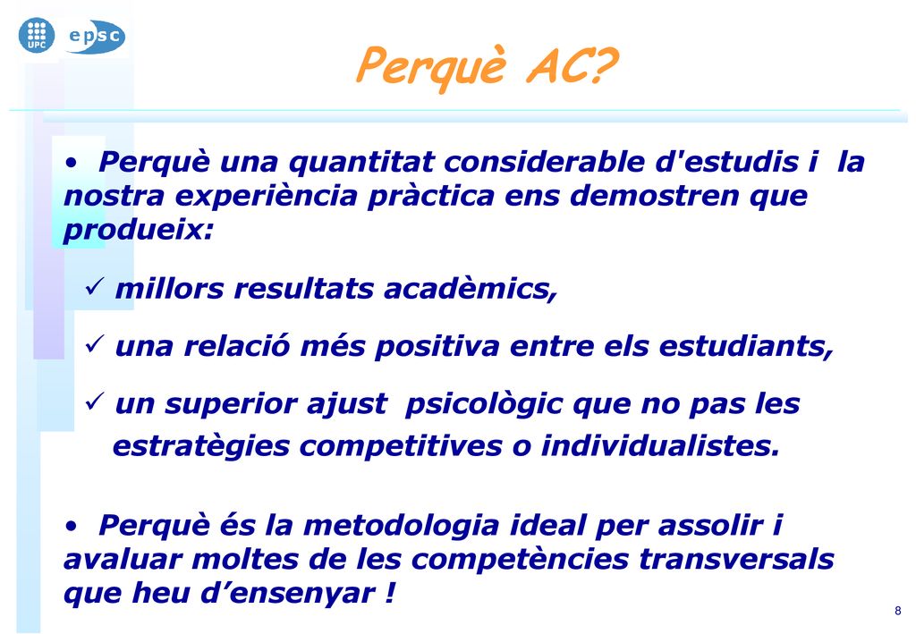 Perquè AC Perquè una quantitat considerable d estudis i la nostra experiència pràctica ens demostren que produeix: