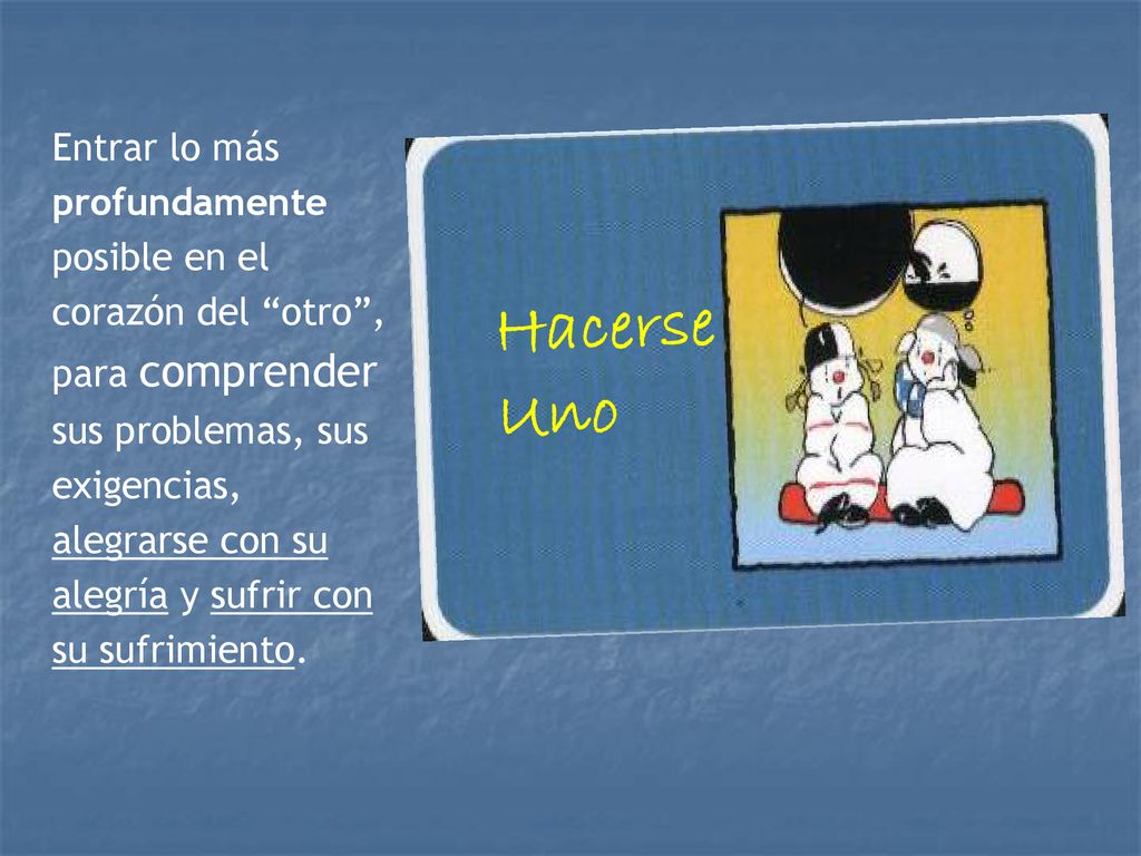 Entrar lo más profundamente posible en el corazón del otro ,