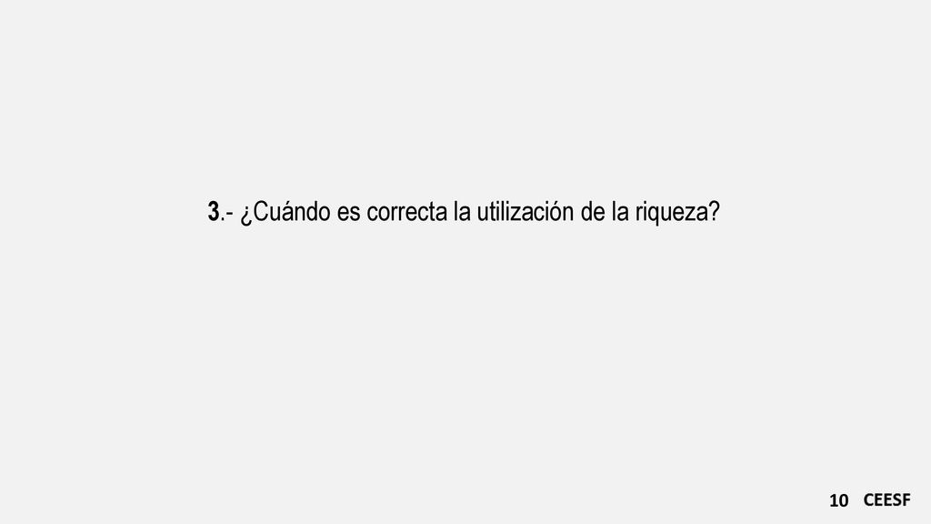 3.- ¿Cuándo es correcta la utilización de la riqueza