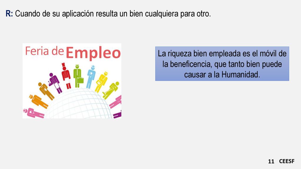 R: Cuando de su aplicación resulta un bien cualquiera para otro.