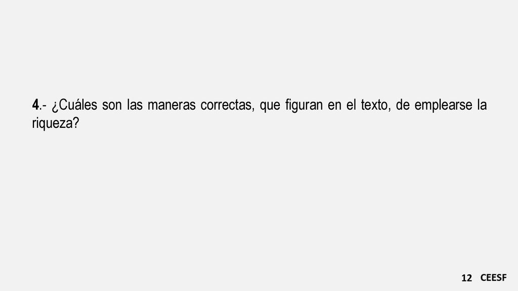 4.- ¿Cuáles son las maneras correctas, que figuran en el texto, de emplearse la riqueza