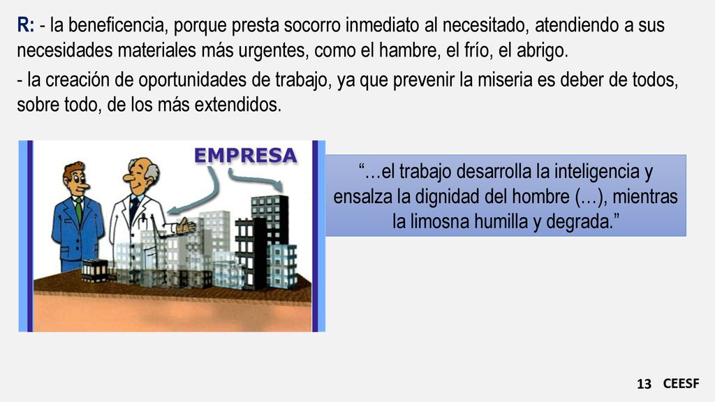 R: - la beneficencia, porque presta socorro inmediato al necesitado, atendiendo a sus