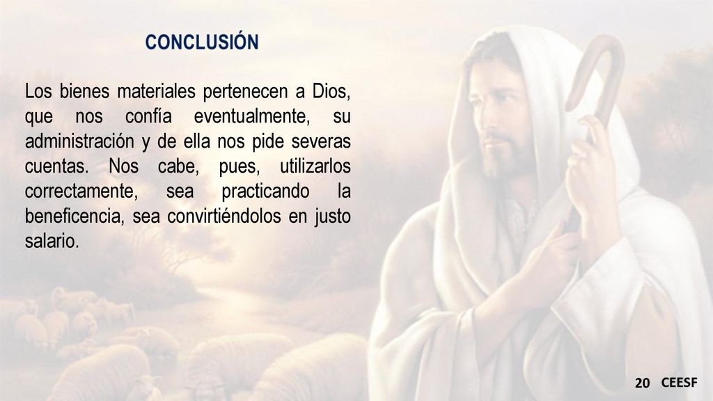 Los bienes materiales pertenecen a Dios, que nos confía eventualmente, su administración y de ella nos pide severas cuentas.