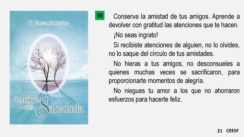 99 Conserva la amistad de tus amigos. Aprende a devolver con gratitud las atenciones que te hacen.