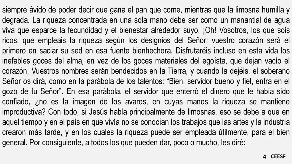 siempre ávido de poder decir que gana el pan que come, mientras que la limosna humilla y degrada.