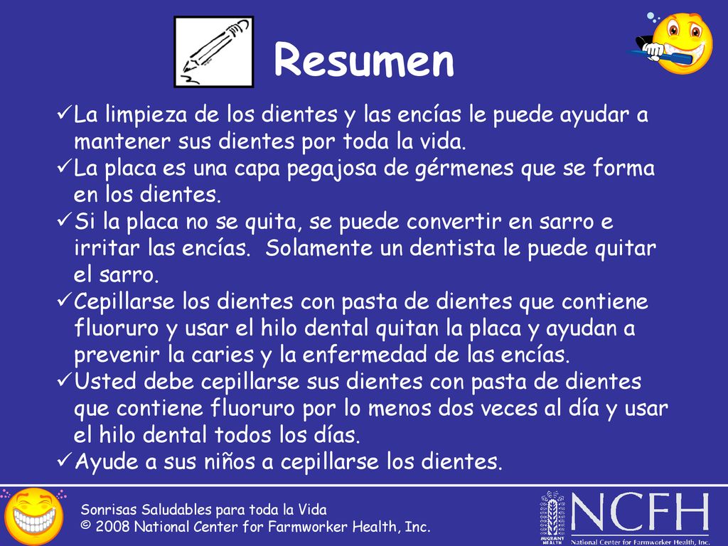 Resumen La limpieza de los dientes y las encías le puede ayudar a mantener sus dientes por toda la vida.
