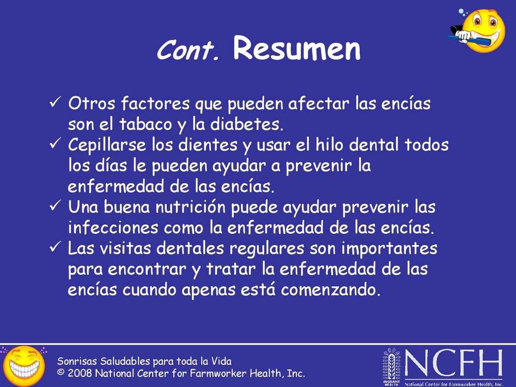 Cont. Resumen Otros factores que pueden afectar las encías son el tabaco y la diabetes.
