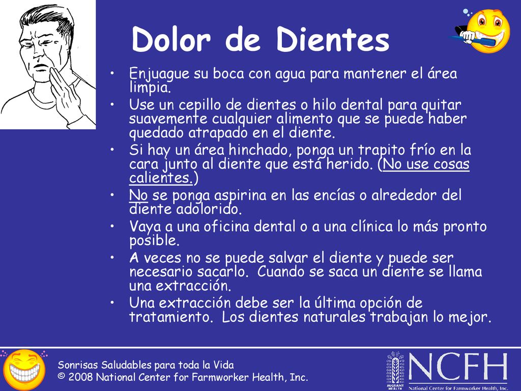 Dolor de Dientes Enjuague su boca con agua para mantener el área limpia.