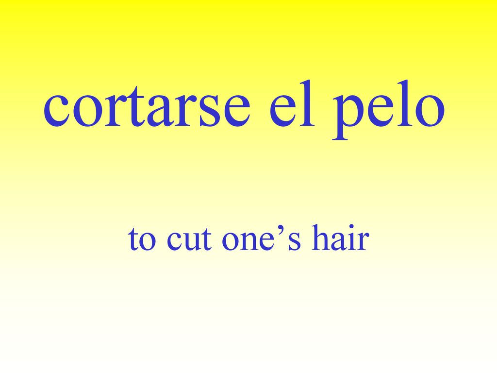 cortarse el pelo to cut one’s hair