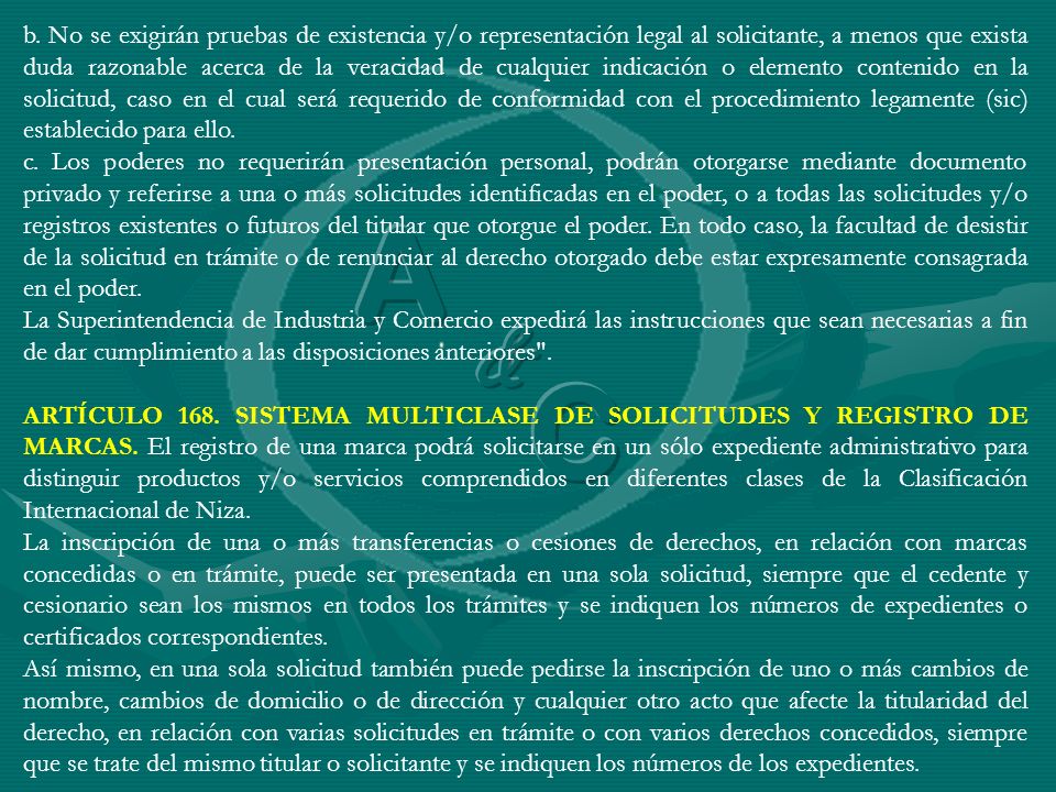 b. No se exigirán pruebas de existencia y/o representación legal al solicitante, a menos que exista duda razonable acerca de la veracidad de cualquier indicación o elemento contenido en la solicitud, caso en el cual será requerido de conformidad con el procedimiento legamente (sic) establecido para ello.
