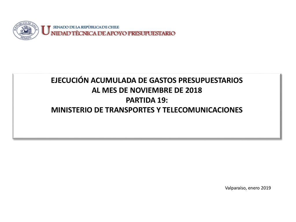 EJECUCIÓN ACUMULADA DE GASTOS PRESUPUESTARIOS AL MES DE NOVIEMBRE DE 2018 PARTIDA 19: MINISTERIO DE TRANSPORTES Y TELECOMUNICACIONES