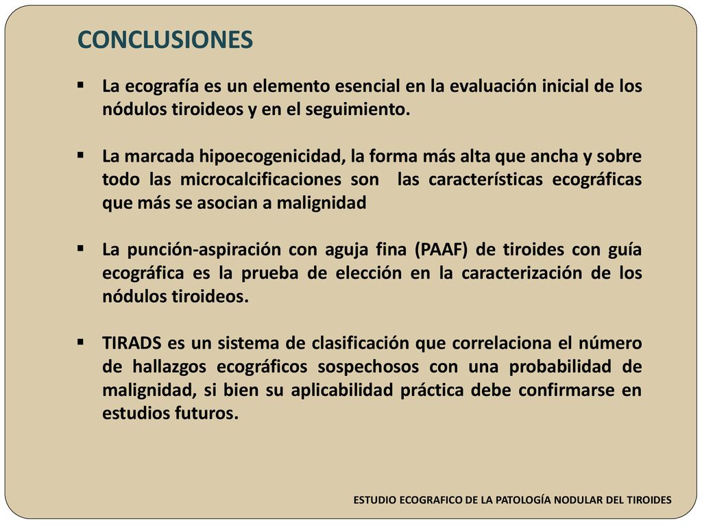 CONCLUSIONES La ecografía es un elemento esencial en la evaluación inicial de los nódulos tiroideos y en el seguimiento.