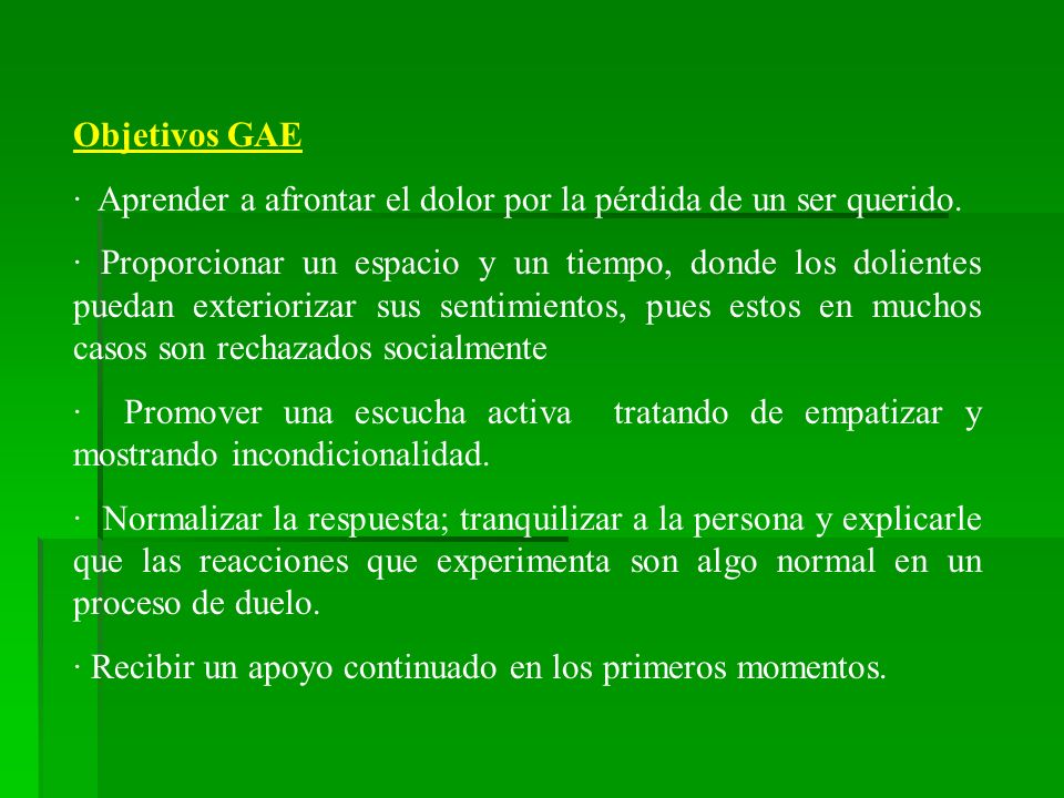 Objetivos GAE · Aprender a afrontar el dolor por la pérdida de un ser querido.