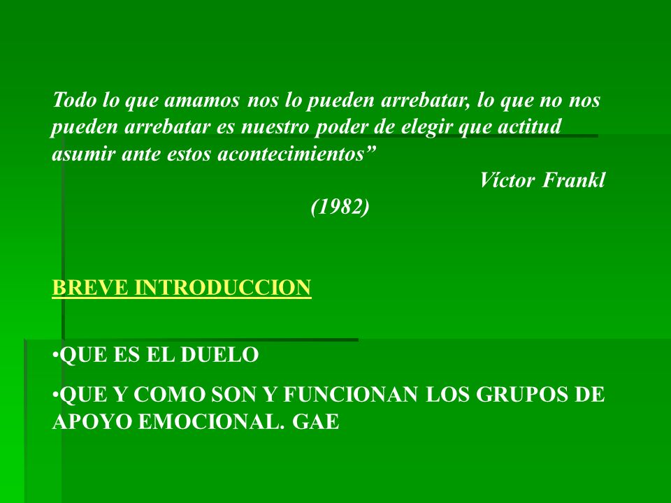 Todo lo que amamos nos lo pueden arrebatar, lo que no nos pueden arrebatar es nuestro poder de elegir que actitud asumir ante estos acontecimientos