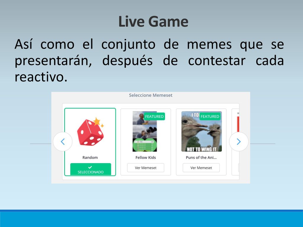 Live Game Así como el conjunto de memes que se presentarán, después de contestar cada reactivo.