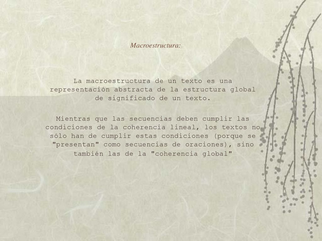Macroestructura: La macroestructura de un texto es una representación abstracta de la estructura global de significado de un texto.
