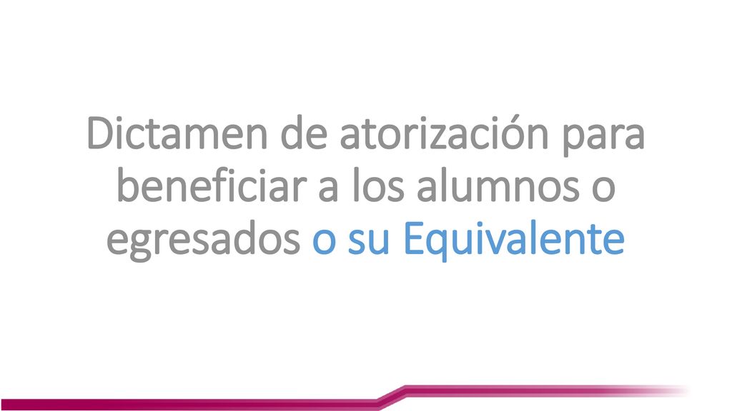 Dictamen de atorización para beneficiar a los alumnos o egresados o su Equivalente