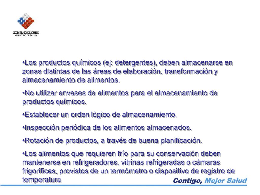 Los productos químicos (ej: detergentes), deben almacenarse en zonas distintas de las áreas de elaboración, transformación y almacenamiento de alimentos.
