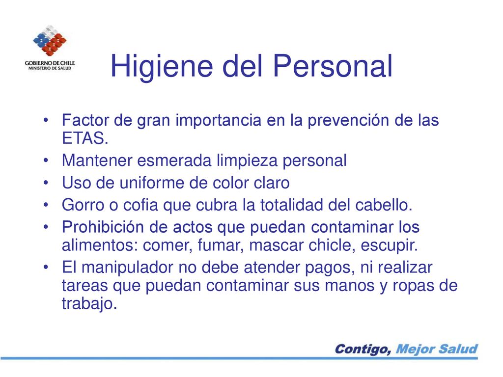 Higiene del Personal Factor de gran importancia en la prevención de las ETAS. Mantener esmerada limpieza personal.
