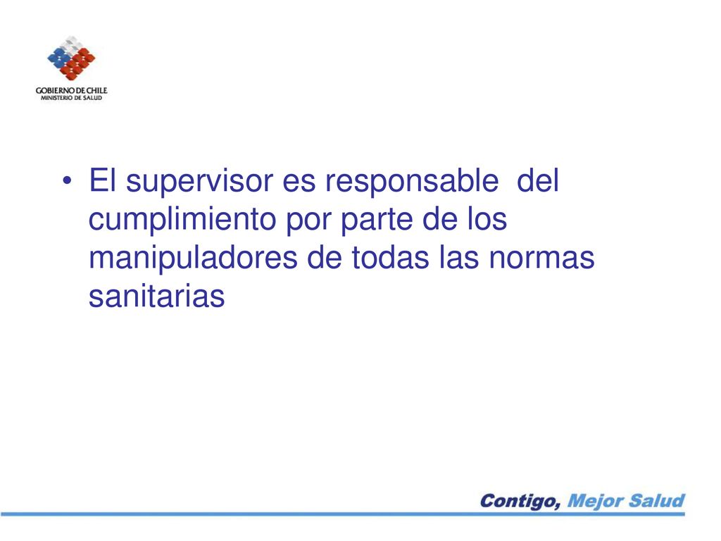 El supervisor es responsable del cumplimiento por parte de los manipuladores de todas las normas sanitarias