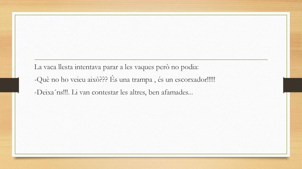 La vaca llesta intentava parar a les vaques però no podia: -Què no ho veieu això .