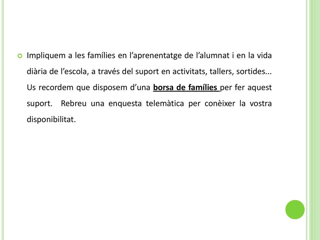Impliquem a les famílies en l’aprenentatge de l’alumnat i en la vida diària de l’escola, a través del suport en activitats, tallers, sortides...