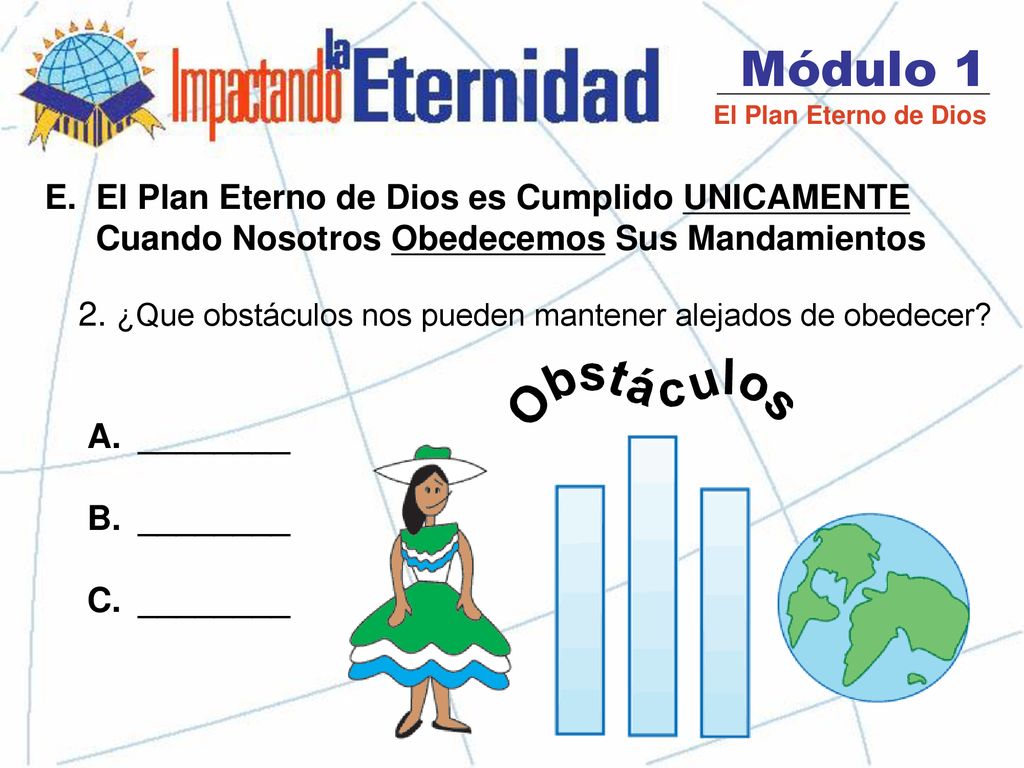 Módulo 1 El Plan Eterno de Dios. El Plan Eterno de Dios es Cumplido UNICAMENTE Cuando Nosotros Obedecemos Sus Mandamientos.