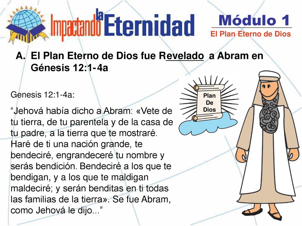 Módulo 1 El Plan Eterno de Dios. El Plan Eterno de Dios fue R_______ a Abram en Génesis 12:1- 4a.