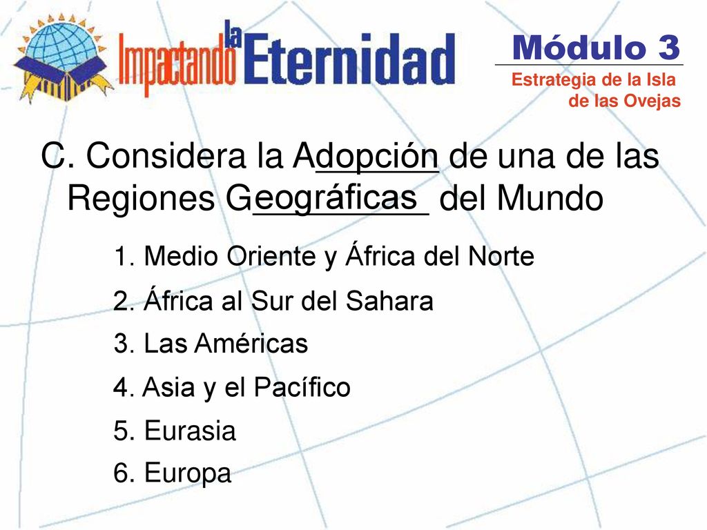 C. Considera la Adopción de una de las Regiones G del Mundo eográficas