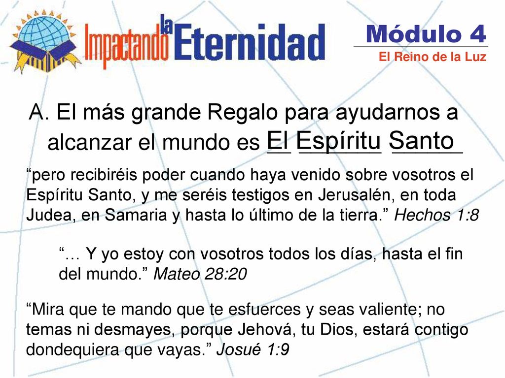 Módulo 4 El Reino de la Luz. A. El más grande Regalo para ayudarnos a alcanzar el mundo es __ _______ ______.