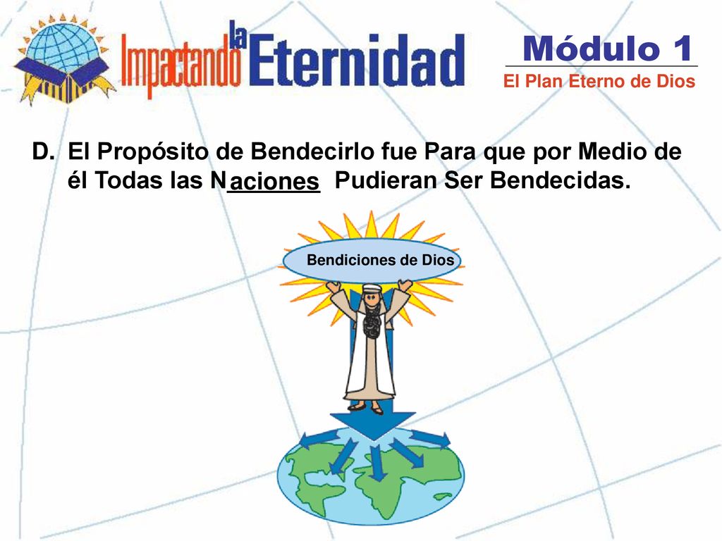 Módulo 1 El Plan Eterno de Dios. El Propósito de Bendecirlo fue Para que por Medio de él Todas las N_______ Pudieran Ser Bendecidas.