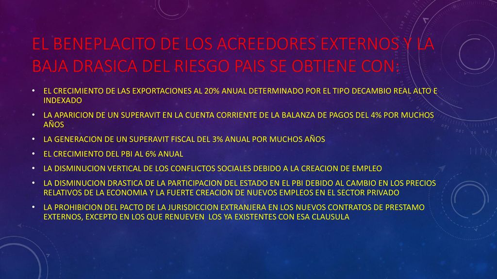 EL BENEPLACITO DE LOS ACREEDORES EXTERNOS Y LA BAJA DRASICA DEL RIESGO PAIS SE OBTIENE CON: