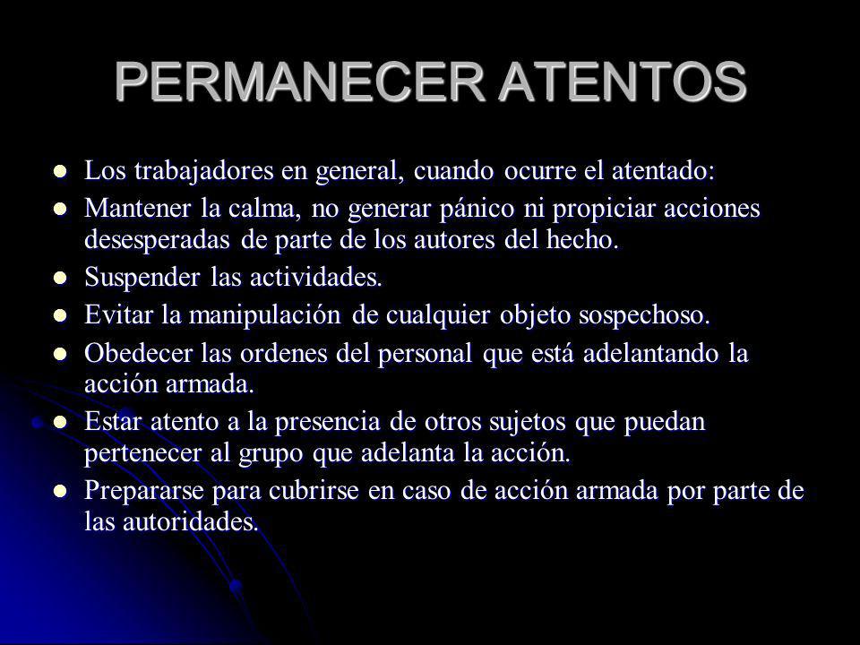PERMANECER ATENTOS Los trabajadores en general, cuando ocurre el atentado: