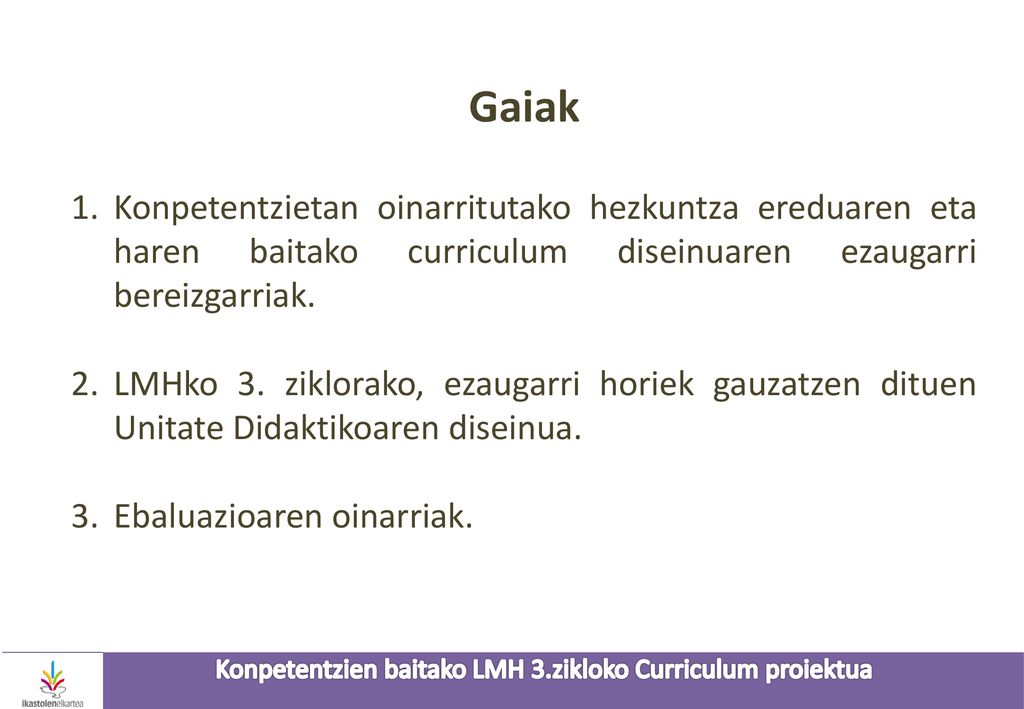 Gaiak Konpetentzietan oinarritutako hezkuntza ereduaren eta haren baitako curriculum diseinuaren ezaugarri bereizgarriak.