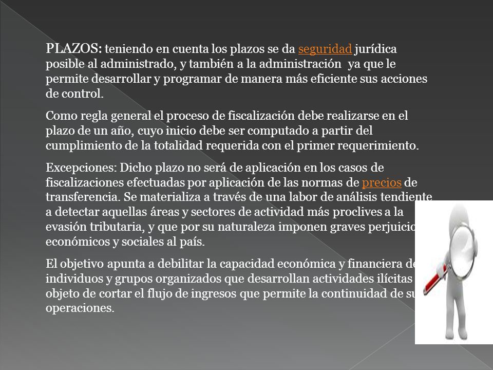 PLAZOS: teniendo en cuenta los plazos se da seguridad jurídica posible al administrado, y también a la administración ya que le permite desarrollar y programar de manera más eficiente sus acciones de control.