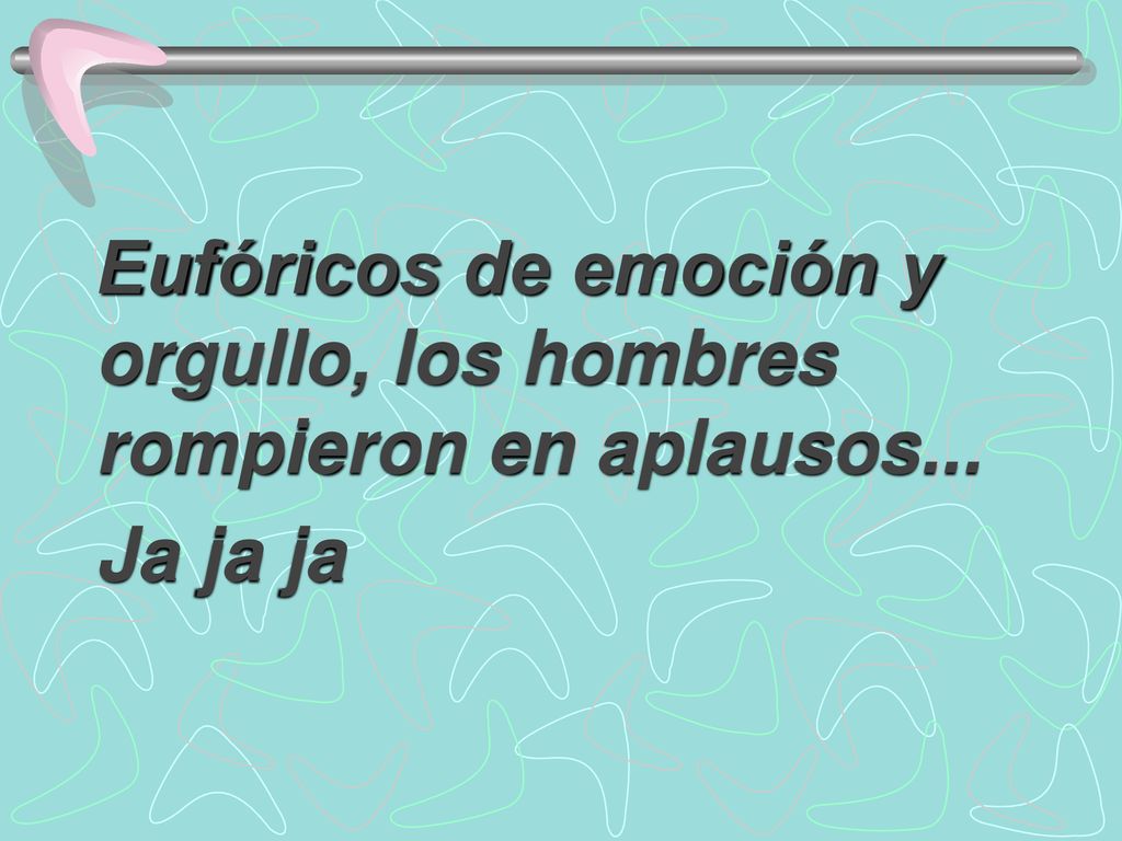 Eufóricos de emoción y orgullo, los hombres rompieron en aplausos...