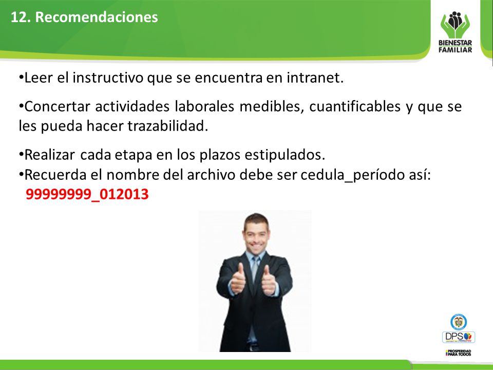 12. Recomendaciones Leer el instructivo que se encuentra en intranet.
