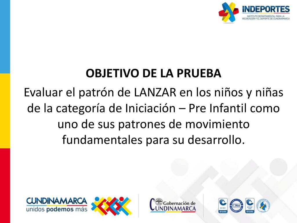 OBJETIVO DE LA PRUEBA Evaluar el patrón de LANZAR en los niños y niñas de la categoría de Iniciación – Pre Infantil como uno de sus patrones de movimiento fundamentales para su desarrollo.