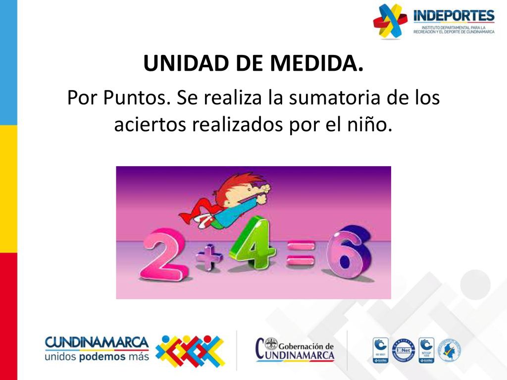 UNIDAD DE MEDIDA. Por Puntos. Se realiza la sumatoria de los aciertos realizados por el niño.