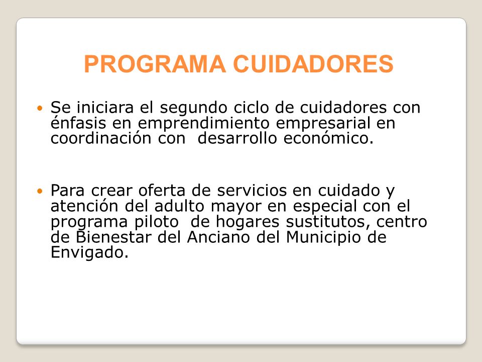 PROGRAMA CUIDADORES Se iniciara el segundo ciclo de cuidadores con énfasis en emprendimiento empresarial en coordinación con desarrollo económico.