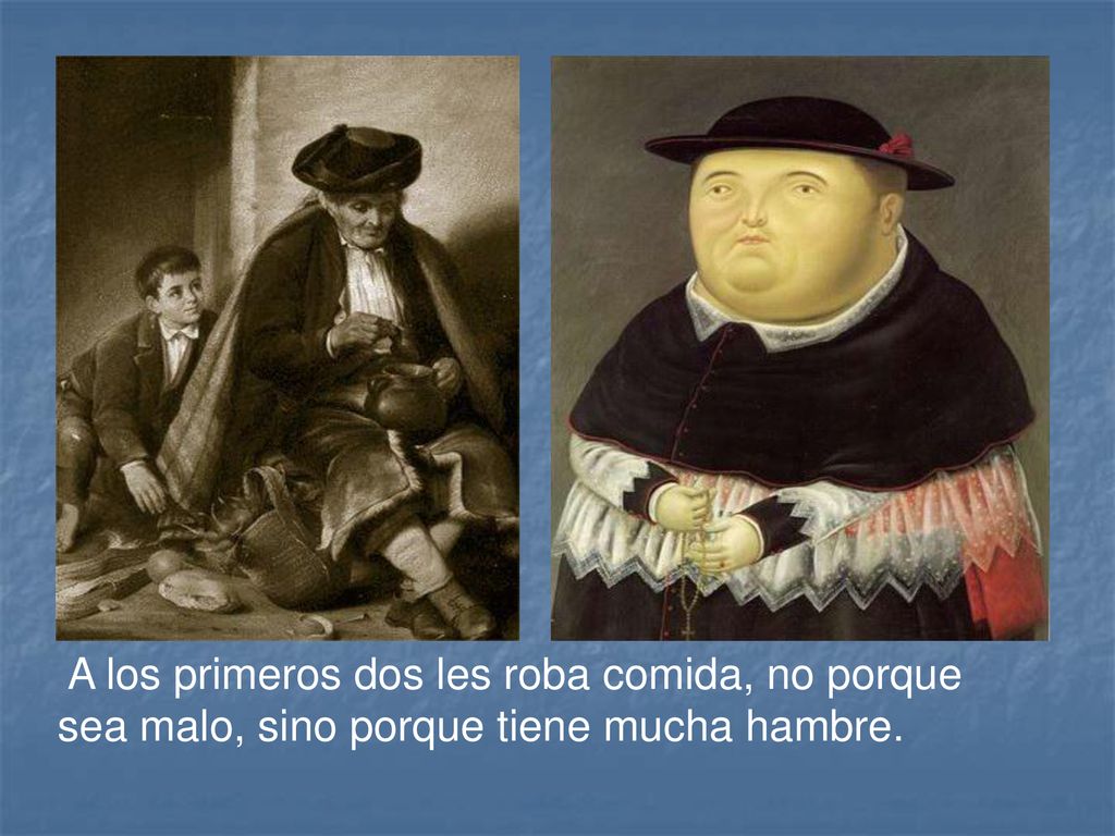 A los primeros dos les roba comida, no porque sea malo, sino porque tiene mucha hambre.