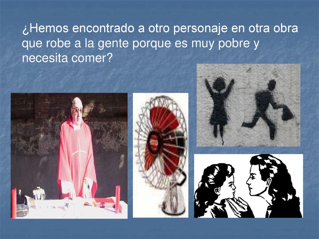 ¿Hemos encontrado a otro personaje en otra obra que robe a la gente porque es muy pobre y necesita comer