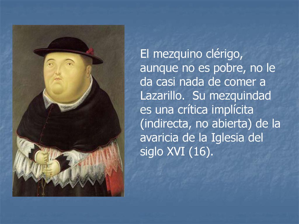 El mezquino clérigo, aunque no es pobre, no le da casi nada de comer a Lazarillo.